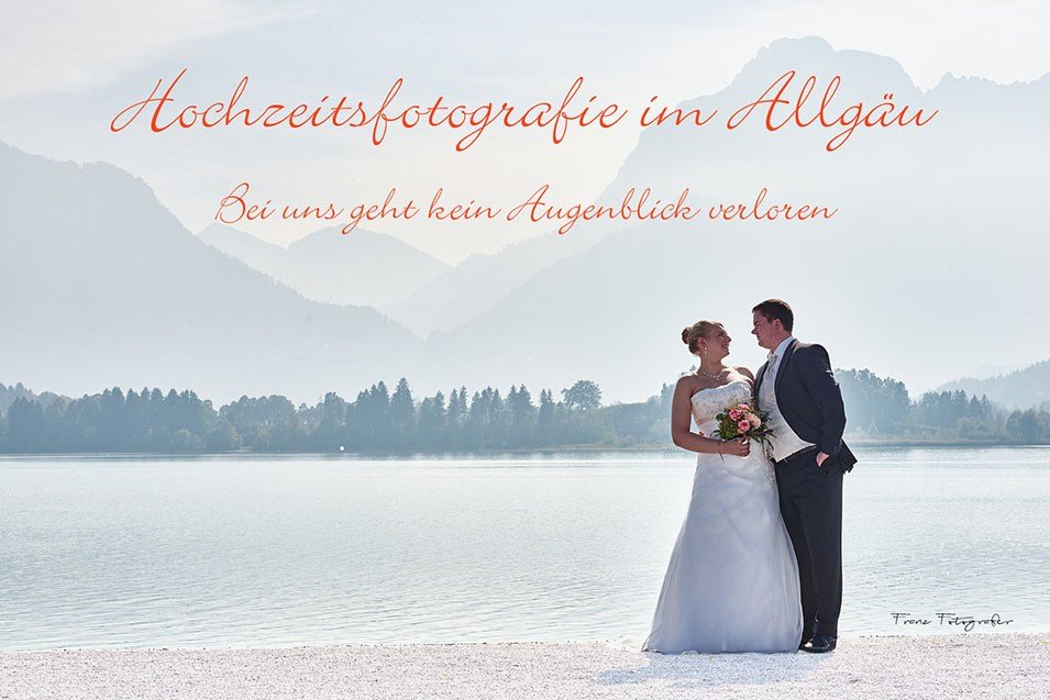 Hochzeitsfotografie, Hochzeitsfotos und Fotoreportagen professionelle Hochzeitsfotografen von Franz Fotografer Studio für Ihre Hochzeit in Füssen und im Allgäu fuessen